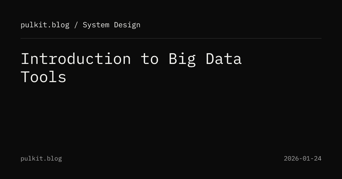Introduction to Big Data Tools | pulkit.blog